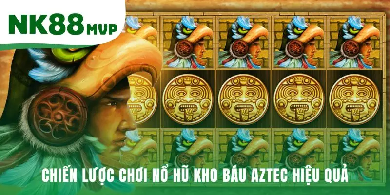 Kho Báu Aztec - Phân Tích Slot PG Soft RTP 96% Tại NK88 4 Chiến lược chơi thông minh giúp quản lý vốn và săn thưởng