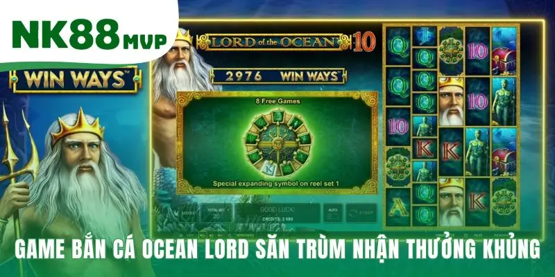 Ocean Lord | Cẩm Nang Săn Trùm Bằng Đại Bác 7 Cấp Tại NK88 2 Game Ocean Lord chinh phục boss nhận thưởng cấp số nhân