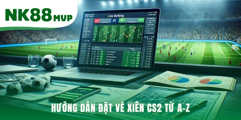 Kèo Xiên CS2 - Công Thức Tính Odds Gộp 2026 Chính Xác NK88 4 Hướng dẫn thực chiến ghép các lựa chọn thành vé cược
