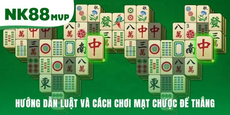 Cách Chơi Mạt Chược Để Thắng | Hướng Dẫn 4 Bước Ù Bài Tại NK88 2 Luật chơi cơ bản là nền tảng cách chơi Mạt Chược để thắng