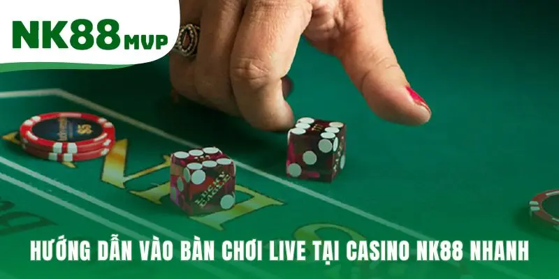 Casino NK88 | Sảnh Live Với Người Thật Chia Bài 2026 2 Casino NK88 hướng dẫn vào bàn chơi live chỉ với bốn bước đơn giản