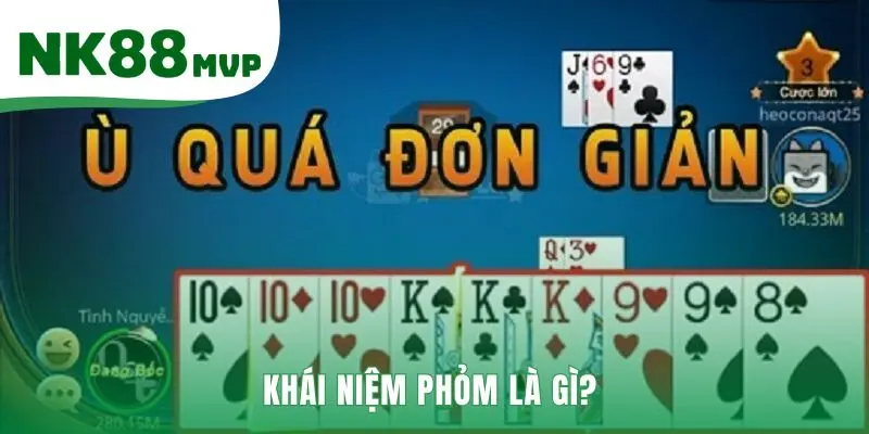 Phỏm - Luật Chơi Tá Lả Cho Người Mới Bắt Đầu 2026 | NK88 2 Phỏm là game bài dân gian với mục tiêu chính là Ù