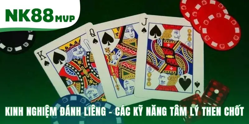 Kinh Nghiệm Đánh Liêng - Biến Bài Yếu Thành Lợi Thế | NK88 3 Kinh nghiệm đánh Liêng là tuyệt kỹ tâm lý thay đổi cục diện