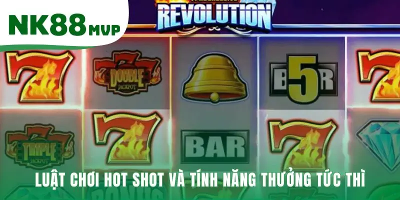 Hot Shot | Game Nổ Hũ 5 Cột Thưởng Nhanh Tại NK88 3 Tính năng đặc biệt hé lộ sức mạnh của Wild và Scatter