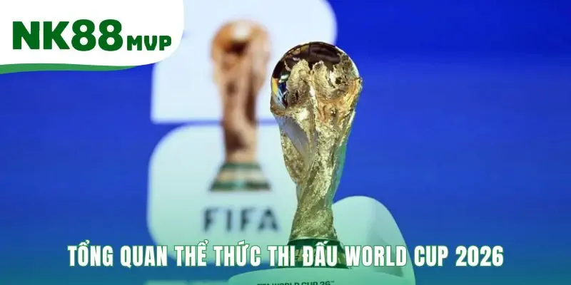 Thể thức thi đấu World Cup 2026 mở rộng lên 48 đội tuyển