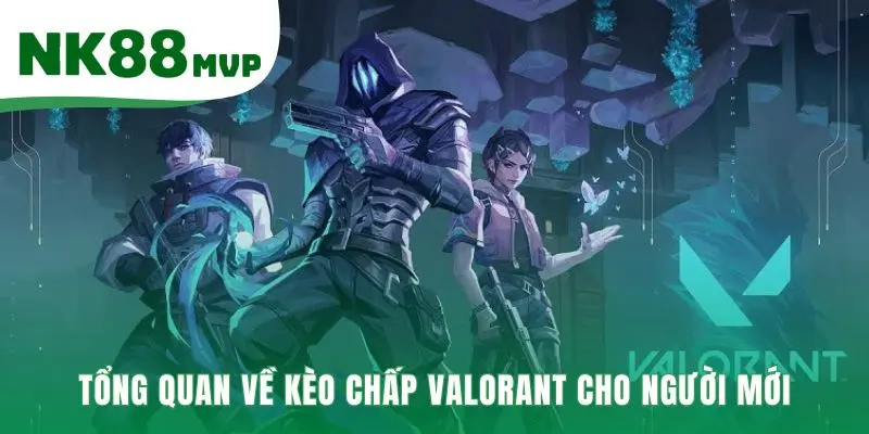 Kèo Chấp Valorant - Hướng Dẫn Đọc 2 Loại Cược tại NK88 2 Kèo chấp Valorant cân bằng trận đấu bằng điểm cộng và trừ