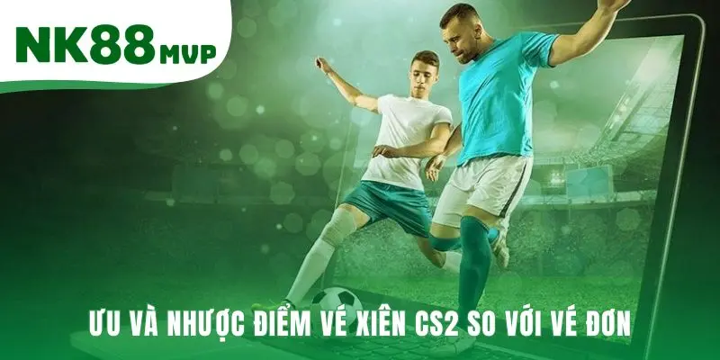 Kèo Xiên CS2 - Công Thức Tính Odds Gộp 2026 Chính Xác NK88 3 Kèo xiên CS2 đánh đổi rủi ro cao để nhận thưởng đột phá