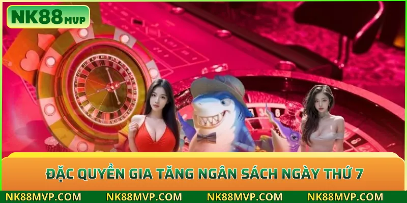 Tặng 10% nạp tiền thứ 7 tại NK88 – Bùng nổ vốn cược tuần mới 2 Đặc quyền gia tăng ngân sách ngày thứ 7