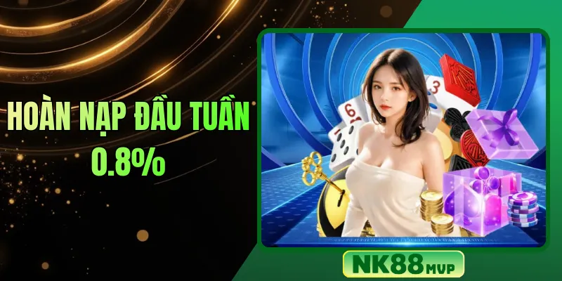 Hoàn nạp đầu tuần 0.8% tại NK88 – Nhận vốn hoàn trả cực cao
