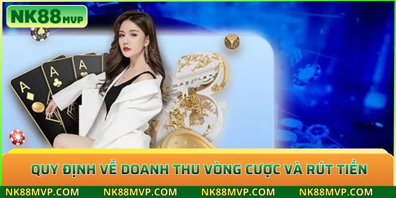 Tặng 10% nạp tiền thứ 7 tại NK88 – Bùng nổ vốn cược tuần mới 3 Quy định về doanh thu vòng cược và rút tiền